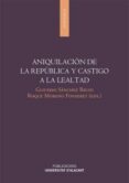 ANIQUILACION DE LA REPUBLICA Y CASTIGO A LA LEALTAD de SANCHEZ RECIO, GLICERIO 