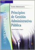 PRINCIPIOS DE GESTION ADMINISTRATIVA PUBLICA: GESTION ADMINISTRAT IVA de SANCHEZ VAZQUEZ, ANTONIO 