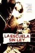 LA ESCUELA SIN LEY: INTIMIDACION DE PROFESORES, ACOSO DE COMPAER OS, EL MALTRATO FISICO Y VERGAL, LOS PADRES: ABOGADOS DE SUS HIJOS, LOS HEROES DEL CIBERBULLYING de GOMEZ, AMALIA 