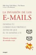 LA INVASION DE LOS E-MAILS: DOMINA TU CORREO ELECTRONICO ANTES DE QUE EL TE DOMINA A TI: MANTEN TU BANDEJA DE ENTRADA A RALLA di SONG, MIKE  HALSEY, VICKI 