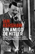 UN AMIGO DE HITLER: INGLATERRA Y ALEMANIA ANTES DE LA SEGUNDA GUE RRA MUNDIAL de KERSHAW, IAN 