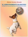 EL ADIESTRAMIENTO SILENCIOSO: INTELIGENCIA EMOCIONAL APLICADA AL ADIESTRAMIENTO CANINO de PARAMIO MIRANDA, ANTONIO 