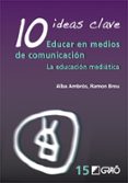 10 IDEAS CLAVE EDUCAR EN MEDIOS DE COMUNICACION: LA EDUCACION MED IATICA di BREU, RAMON 