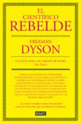 EL CIENTIFICO REBELDE de DYSON, FREEMAN 