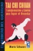 TAI CHI CHUAN: TRANSFORMACION Y CAMBIO PARA LOGRAR EL BINESTAR di SCHWARZ, MARIO 