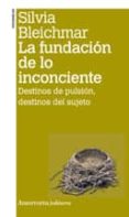 FUNDACION DE LO INCONCIENTE ( 2 ED.) de BLEICHMAR, SILVIA 