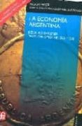 LA ECONOMIA ARGENTINA: DESDE SUS ORIGENES HASTA PRINCIPIOS DEL SI GLO XXI (4 ED.) de FERRER, ALDO 