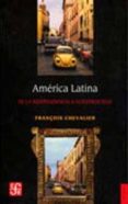 AMERICA LATINA: DE LA INDEPENDENCIA A NUESTROS DIAS de CHEVALIER, FRANOIS 