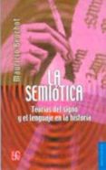 LA SEMIOTICA: TEORIAS DEL SIGNO Y EL LENGUAJE DE LA HISTORIA de BEUCHOT, MAURICIO 