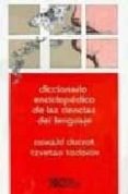DICCIONARIO ENCICLOPEDICO DE LAS CIENCIAS DEL LENGUAJE (23 ED.) de DUCROT, OSWALD  TODOROV, TZVETAN 