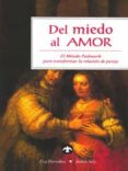 DEL MIEDO AL AMOR: EL METODO PATHWORK PARA TRANSFORMAR LA RELACIO N DE PAREJA di PIERRAKOS, EVA 