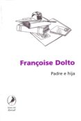PADRE E HIJA di DOLTO, FRANOISE 