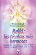 REIKI: LAS TECNICAS MAS HERMOSAS: INSRUMENTOS MARAVILLOSOS DE SAN ACION PARA EL PRIMERO, SEGUNDO Y TERCER NIVEL DE REIKI di LUBECK, WALTER 