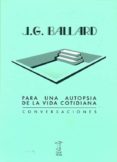 PARA UNA AUTOPSIA DE LA VIDA COTIDIANA di BALLARD, J.G. 