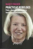 PRCTICAS REBELDES. PODER, DISCURSO Y GNERO EN LA TEORA SOCIAL CONTEMPORNEA di FRASER, NANCY 