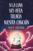 SI LA LUNA NOS VIERA TOCARA NUESTRA CANCION (EJEMPLAR FIRMADO PO R LA AUTORA) de DULCINEA 
