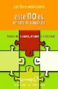 ESTE NO ES UN LIBRO DE AUTOAYUDA: TRATADO DE LA SUERTE, EL AMOR Y LA FELICIDAD de GUERRA CID, LUIS RAIMUNDO 