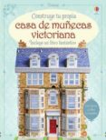 CONSTRUYE TU PROPIA CASA DE MUECAS VICTORIANA de MILBOURNE, ANNA 