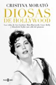 DIOSAS DE HOLLYWOOD: LAS VIDAS DE AVA GARDNER, GRACE KELLY, RITA HAYWORTH Y ELISABETH TAYLOR MAS ALLA DEL GLAMOUR de MORATO, CRISTINA 
