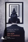 UN SER DE LEJANIAS de UMBRAL, FRANCISCO 