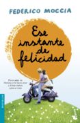 ESE INSTANTE DE FELICIDAD de MOCCIA, FEDERICO 