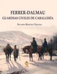 FERRER-DALMAU GUARDIAS CIVILES DE CABALLERIA de MARTINEZ VIQUEIRA, EDUARDO 