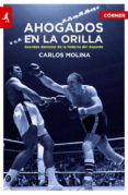 AHOGADOS EN LA ORILLA di MOLINA, CARLOS 
