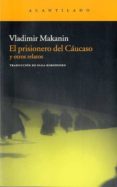 EL PRISIONERO DEL CAUCASO Y OTRAS HISTORIAS de MAKANIN, VLADIMIR 