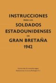 INSTRUCCIONES PARA LOS SOLDADOS ESTADOUNIDENSES EN GRAN BRETAA 1942 de ANONIMO 