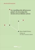 LA COORDINACION DEL PROCESO PENAL Y LA INVESTIGACION TECNICA DE ACCIDENTES AEREOS de NADAL GOMEZ, IRENE 
