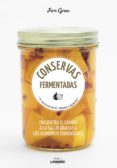 CONSERVAS FERMENTADAS: 63 RECETAS DE FRUTAS, VERDURAS Y MUCHO MAS de GREEN, FERN 