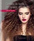 CAMBIOS DE FORMA PERMANENTE DEL CABELLO (GRADO MEDIO DE PELUQUERI A) di BRAGADO, MARIA L. DIAZ MORATA, ROSA MARIA 