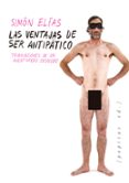LAS VENTAJAS DE SER ANTIPATICO: TRIBULACIONES DE UN AVENTURERO DESNUDO di ELIAS BARASOAIN, SIMON 