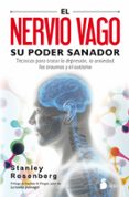 EL NERVIO VAGO: SU PODER SANADOR: TECNICAS PARA TRATAR LA DEPRESION, LA ANSIEDAD, LOS TRAUMAS Y OTROS PROBLEMAS di ROSENGERG, STANLEY 