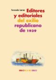 EDITORES Y EDITORIALES DEL EXILIO REPUBLICANO DE 1939 di LARRAZ, FERNANDO 
