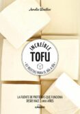 INCREIBLE TOFU: 67 RECETAS PARA EL DIA A DIA di WASILIEV, AMELIA 