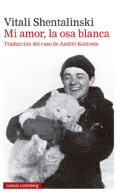 MI AMOR, LA OSA BLANCA di SHENTALINSKI, VITALI 