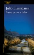 ENTRE PERRO Y LOBO de LLAMAZARES, JULIO 