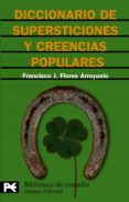 DICCIONARIO DE SUPERSTICIONES Y CREENCIAS POPULARES de FLORES ARROYUELO, FRANCISCO J. 