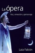 LA OPERA: VOZ, EMOCION Y PERSONAJE de FALCON, LAIA 
