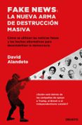 FAKE NEWS: LA NUEVA ARMA DE DESTRUCCION MASIVA di ALANDETE, DAVID 