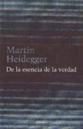 DE LA ESENCIA DE LA VERDAD di HEIDEGGER, MARTIN 