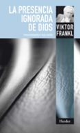 LA PRESENCIA IGNORADA DE DIOS: PSICOTERAPIA Y RELIGION (2 ED) de FRANKL, VIKTOR E.  WREN , THOMAS  TELLINGS, AGNES 