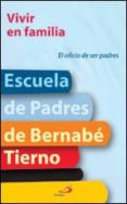 VIVIR EN FAMILIA: EL OFICIO DE SER PADRES de TIERNO, BERNABE 