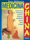 MEDICINA CHINA: ACUPUNTURA, FITOTERAPIA, NUTRICION, CHIGONG Y MED ITACION PARA LA SALUD INTEGRAL de WILLIAMS, TOM 