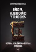 HROES, HETERODOXOS Y TRAIDORES de FERNANDEZ SOLDEVILLA, GAIZKA 