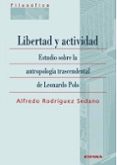 LIBERTAD Y ACTIVIDAD: ESTUDIO SOBRE LA ANTROPOLOGIA TRASCENDENTAL DE LEONARODO POLO di RODRIGUEZ SEDANO, ALFREDO 