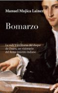 BOMARZO: LA VIDA Y AVENTURAS DEL DUQUE DE ORSINI, UN VISIONARIO D EL RENACIMIENTO ITALIANO de MUJICA LAINEZ, MANUEL 