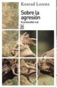 SOBRE LA AGRESION: EL PRETENDIDO MAL de LORENZ, KONRAD 