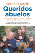 QUERIDOS ABUELOS: LA IMPORTANCIA DE SER MAYOR Y SABERSE MANEJAR C ON LOS HIJOS Y LOS NIETOS de CASTELLS, PAULINO 